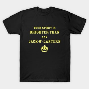 Your spirit is brighter than any Jack-o'-Lantern. T-Shirt